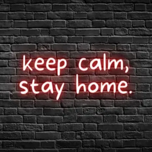 Keep Calm, Stay Home Neon Sign - Custom Promo Now - UK