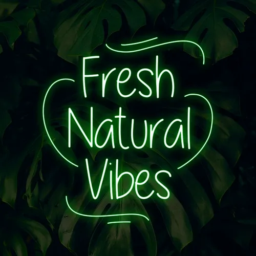 Fresh Natural Vibes Neon Sign - Custom Promo Now - UK