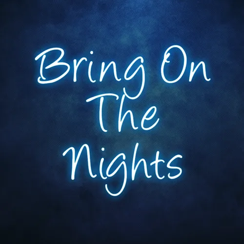 Bring On The Nights Neon Sign - Custom Promo Now - UK