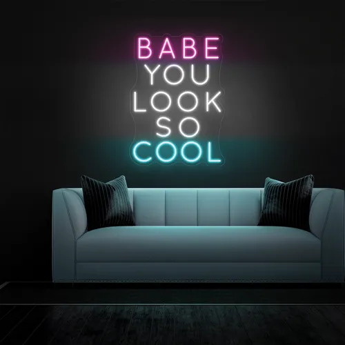 BABE YOU LOOK SO COOL Neon Sign - Custom Promo Now - UK