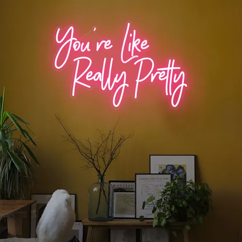You're Like Really Pretty LED Neon Sign - Custom Promo Now - UK