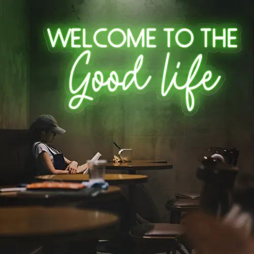 Welcome to the Good Life Neon Sign - Custom Promo Now - UK