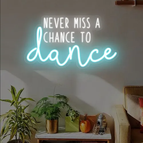 Never Miss A Chance To Dance Neon Sign - Custom Promo Now - UK