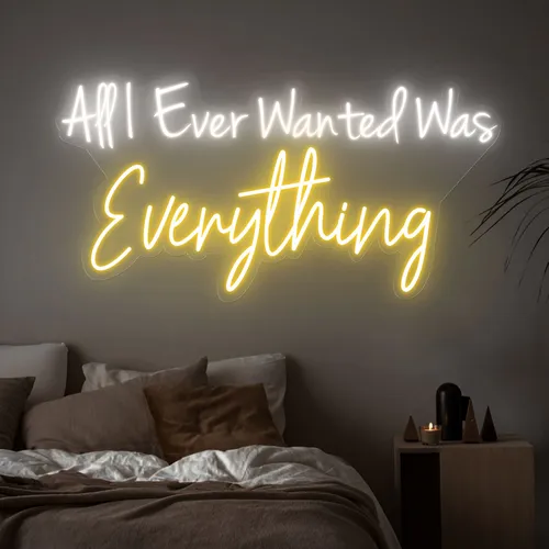 All I Ever Wanted Was Everything Neon Sign - Custom Promo Now - UK