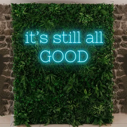 It’s Still All Good Neon Sign - Custom Promo Now - UK