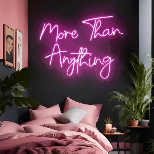 More Than Anything Neon Sign - Custom Promo Now - UK