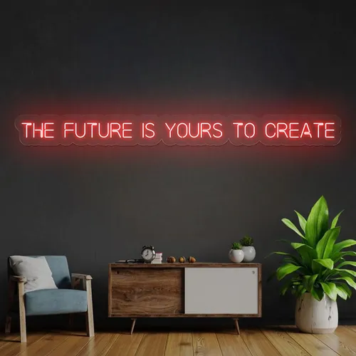Bold The Future is Yours to Create Neon Sign - Custom Promo Now - UK
