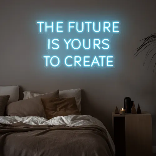 Empowering The Future is Yours to Create Neon Sign - Custom Promo Now - UK