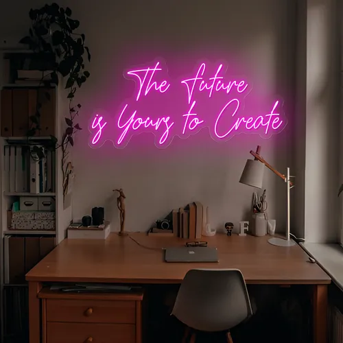 Feminine The Future is Yours to Create Neon Sign - Custom Promo Now - UK