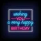 Wishing You A Very Happy Birthday Neon Sign - Custom Promo Now - UK