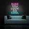 BABE YOU LOOK SO COOL Neon Sign - Custom Promo Now - UK