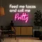 Feed Me Tacos And Call Me Pretty Neon Sign - Custom Promo Now - UK