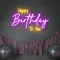Bright Happy Birthday Neon Sign - Custom Promo Now - UK
