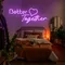 Better Together Neon Signs - Custom Promo Now - UK